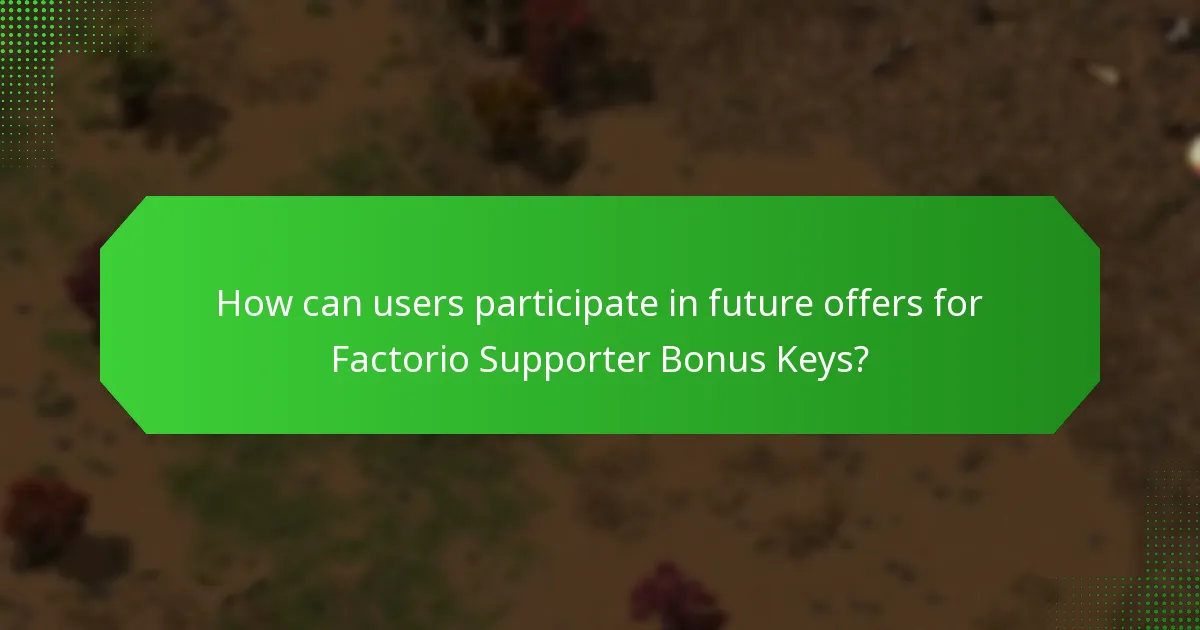 How can users participate in future offers for Factorio Supporter Bonus Keys?
