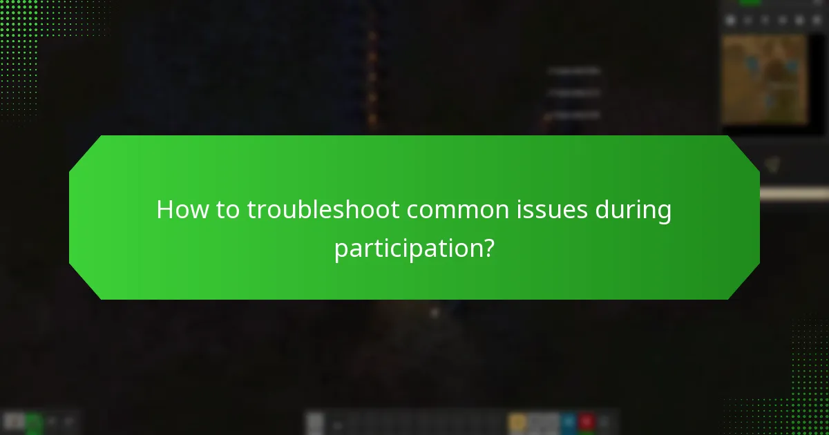 How to troubleshoot common issues during participation?