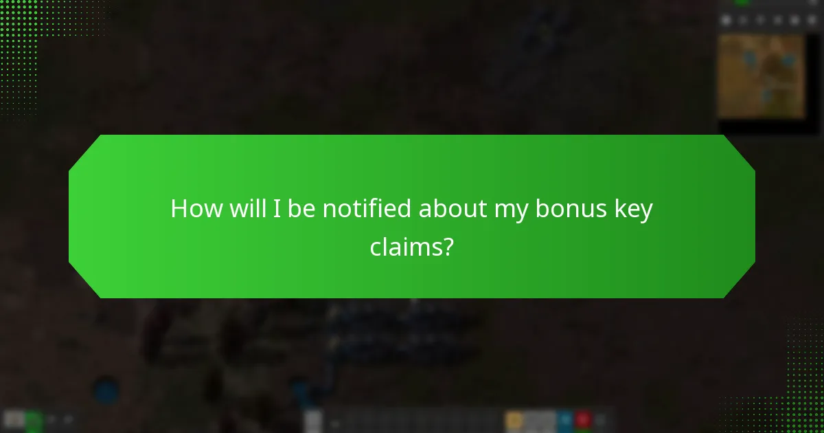 How will I be notified about my bonus key claims?