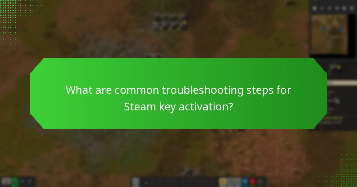 What are common troubleshooting steps for Steam key activation?