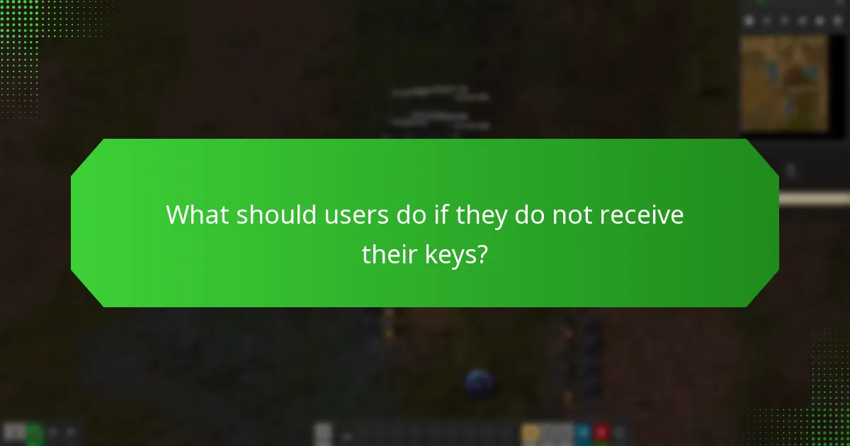 What should users do if they do not receive their keys?