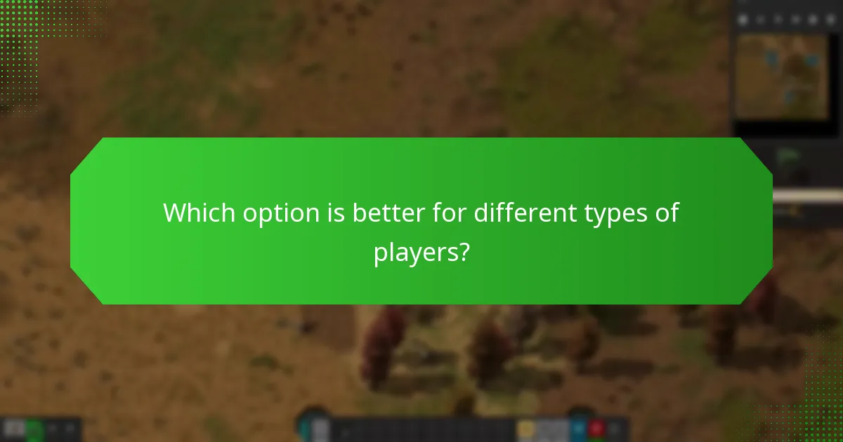 Which option is better for different types of players?